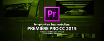 Première Pro CC 2015-3 : Importer les médias