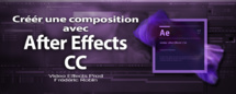 After Effects CC : Créer une composition After Effects CC : Créer une composition