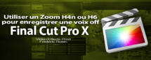Utilisé un Zoom H4n ou H6 pour enregistrer directement dans FCPX Utilisé un Zoom H4n ou H6 pour enregistrer directement dans FCPX