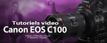 Tutoriels vidéo sur la caméra CANON EOS C100 Tutoriels vidéo sur la caméra CANON EOS C100