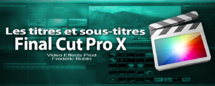 FCPX 10.1 : Les titres et sous-titres (vidéo 30)