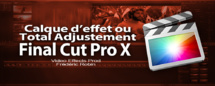 FCPX 10.1 : L'effet Total Adjustement ou le calque d'effet (video 54) FCPX 10.1 : L'effet Total Adjustement ou le calque d'effet (video 54)