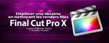 FCPX 10.1 : Déplacer une libriarie en nettoyant les renders files (video 64) FCPX 10.1 : Déplacer une libriarie en nettoyant les renders files (video 64)