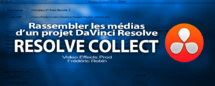 DaVinci Resolve : rassembler les médias d'un projet