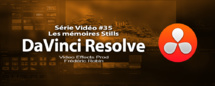 DaVinci Resolve 11 : Les mémoires Stills #35 DaVinci Resolve 11 : Les mémoires Stills #35