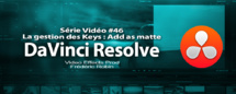 DaVinci Resolve 11 : La gestion des keys #46 DaVinci Resolve 11 : La gestion des keys #46