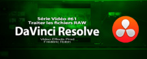 DaVinci Resolve 11 : Traiter les fichiers RAW #61 DaVinci Resolve 11 : Traiter les fichiers RAW #61
