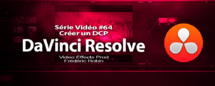 DaVinci Resolve 11 : Créer un DCP avec Open DCP #64