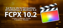 Le livre de la formation à FCPX 10.2 et introduction à Motion 5.2
