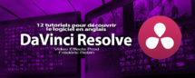DaVinci Resolve 12 : Découvrez 12 tutoriels en anglais pour découvrir le logiciel