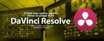 DaVinci Resolve 12 : Réaliser des splits audio (#video19) DaVinci Resolve 12 : Réaliser des splits audio (#video19)