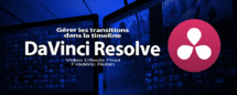 DaVinci Resolve 12 : Gérer les transitions dans la timeline (#video45)