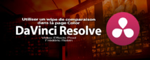DaVinci Resolve 12 : Utiliser un wipe de comparaison (#video64) DaVinci Resolve 12 : Utiliser un wipe de comparaison (#video64)