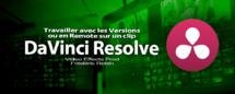 DaVinci Resolve 12 : Travailler avec des versions ou en Remote sur un clip (#video68)