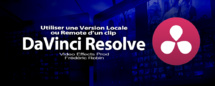 DaVinci Resolve 12 : Utiliser une version Locale ou Remote d'un clip (#video69) DaVinci Resolve 12 : Utiliser une version Locale ou Remote d'un clip (#video69)