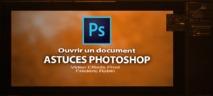 Astuces Photoshop en 3 mns : Ouvrir un document Astuces Photoshop en 3 mns : Ouvrir un document