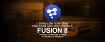 Fusion 8 : L'éditeur de node Flow avec l'outil Ultra Key (Partie 2) Fusion 8 : L'éditeur de node Flow avec l'outil Ultra Key (Partie 2)