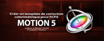 Motion 5 : Créer un template de correction colorimétrique (Part 2) Motion 5 : Créer un template de correction colorimétrique (Part 2)