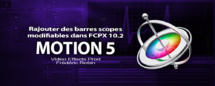 Motion 5 : Rajouter des barres scopes modifiables (Part 3) Motion 5 : Rajouter des barres scopes modifiables (Part 3)