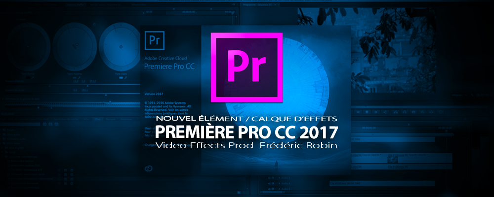 Première Pro CC 2017 : Nouvel élément / exemple utilisation d'un calque d'effets