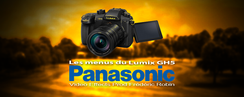 Panasonic LUMIX GH5 : Les principaux menus à régler en vidéo