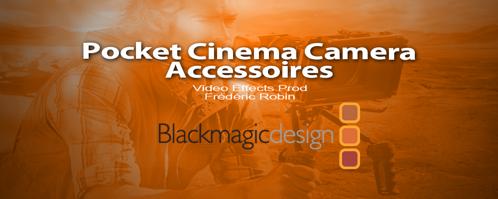 Blackmagic Pocket Cinema Camera : les accessoires utiles pour vos tournages