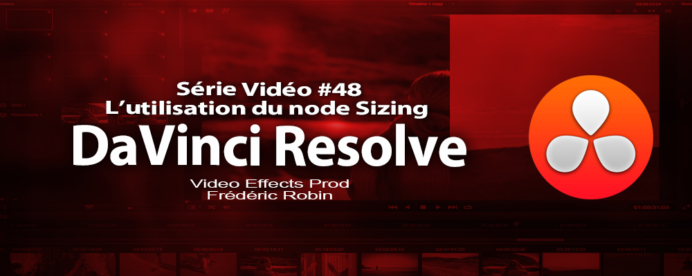 DaVinci Resolve 11 : L'utilisation du node Sizing pour corriger vos images #48