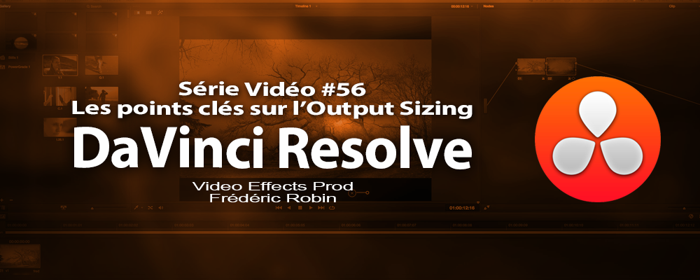 DaVinci Resolve 11 : Les points clés sur l'option output Sizing #56