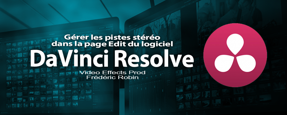 DaVinci Resolve 12 : Gérer les pistes stéréo dans la page Edit (#video22)