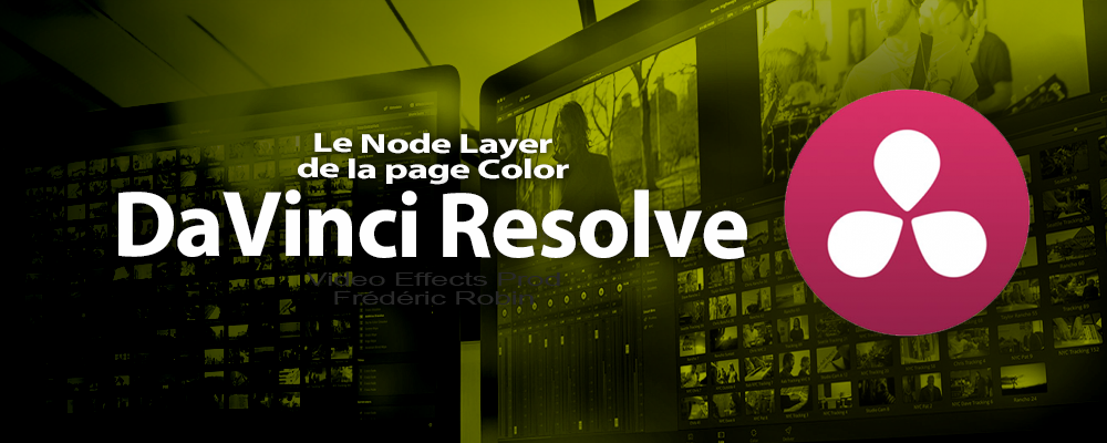 DaVinci Resolve 12 : Le Layer Node (#video55)
