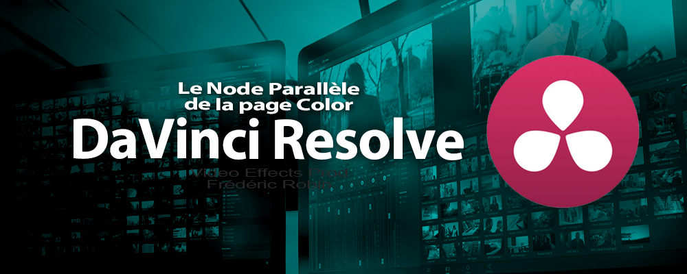 DaVinci Resolve 12 : Le Node Parallèle (#video56)