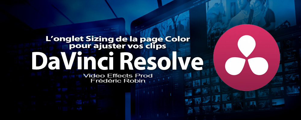 DaVinci Resolve 12 : L'onglet Sizing de la page Color (#video77)